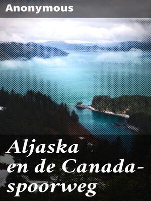 cover image of Aljaska en de Canada-spoorweg